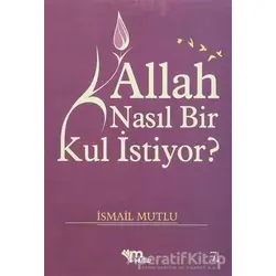 Allah Nasıl Bir Kul İstiyor? - İsmail Mutlu - Mutlu Yayınevi