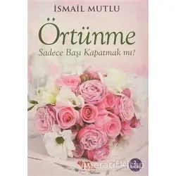 Örtünme Sadece Başı Kapatmak Mı? - İsmail Mutlu - Mutlu Yayınevi