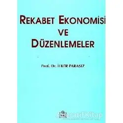 Rekabet Ekonomisi ve Düzenlemeler - M. İlker Parasız - Ezgi Kitabevi Yayınları