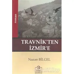 Travnik’ten İzmir’e - Nazan Bilgel - Ezgi Kitabevi Yayınları