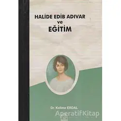 Halide Edib Adıvar ve Eğitim - Kelime Erdal - Ezgi Kitabevi Yayınları