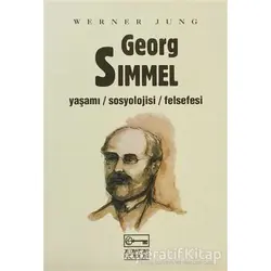 Georg Simmel Yaşamı / Sosyolojisi / Felsefesi - Werner Jung - Anahtar Kitaplar Yayınevi