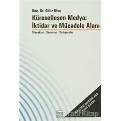Küreselleşen Medya: İktidar ve Mücadele Alanı - Güliz Uluç - Anahtar Kitaplar Yayınevi