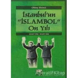 İstanbul’un İslambol On Yılı - Oktay Ekinci - Anahtar Kitaplar Yayınevi