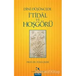 Dini Düşüncede İ’tidal ve Hoşgörü - İlyas Çelebi - Çamlıca Yayınları