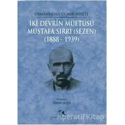 Osmanlıdan Cumhuriyete İki Devrin Müftüsü Mustafa Sırrı (Sezen) 1888 - 1939