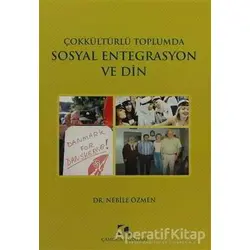 Çokkültürlü Toplumda Sosyal Entegrasyon ve Din - Nebile Özmen - Çamlıca Yayınları