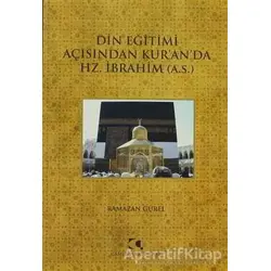 Din Eğitimi Açısından Kur’an’da Hz. İbrahim - Ramazan Güler - Çamlıca Yayınları