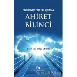 Din Eğitimi ve Öğretimi Açısından Ahiret Bilinci - Banu Gürer - Çamlıca Yayınları