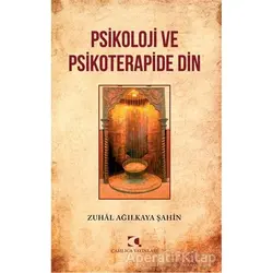 Psikoloji ve Psikoterapide Din - Zuhal Ağılkaya Şahin - Çamlıca Yayınları
