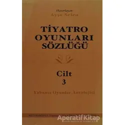 Tiyatro Oyunları Sözlüğü Cilt 3 - Ayşe Selen - Mitos Boyut Yayınları