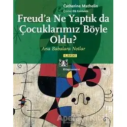 Freud’a Ne Yaptık da Çocuklarımız Böyle Oldu? - Catherine Mathelin - Kitap Yayınevi