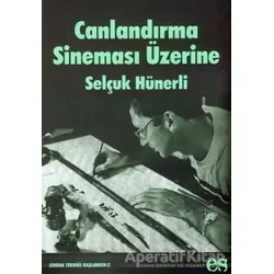 Canlandırma Sineması Üzerine - Selçuk Hünerli - Es Yayınları