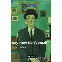 Bay How Ne Yapmalı? - Özcan Doğan - Doğu Batı Yayınları