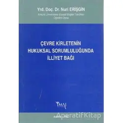 Çevre Kirletenin Hukuksal Sorumluluğunda İlliyet Bağı - Nuri Erişgin - İmaj Yayıncılık