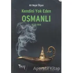 Kendini Yok Eden Osmanlı 1535 - 1914 - Ali Nejat Ölçen - İmaj Yayıncılık