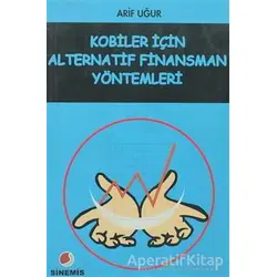 KOBİ’ler İçin Alternatif Finansman Yöntemleri - Arif Uğur - Sinemis Yayınları