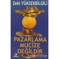Pazarlama Mucize Değildir - Zeki Yüksekbilgili - Sinemis Yayınları