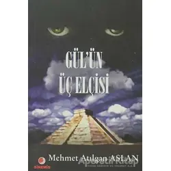 Gül’ün Üç Elçisi - Mehmet Atılgan Aslan - Sinemis Yayınları