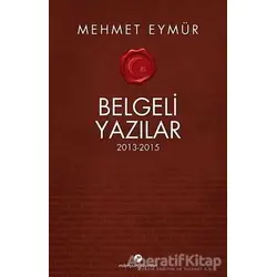 Belgeli Yazılar 2013-2015 - Mehmet Eymür - Milenyum Yayınları