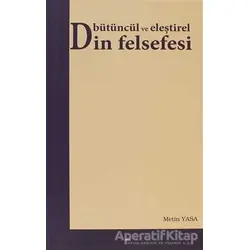 Bütüncül ve Eleştirel Din Felsefesi - Metin Yasa - Elis Yayınları