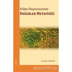 İslam Düşüncesinde Değerler Metafiziği - İbrahim Çetintaş - Elis Yayınları