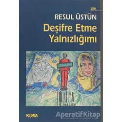 Deşifre Etme Yalnızlığımı - Resul Üstün - Kora Yayın