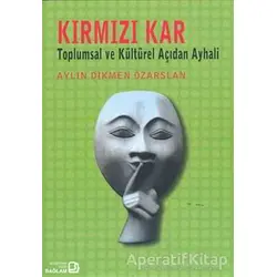 Kırmızı Kar: Toplumsal ve Kültürel Açıdan Ayhali - Aylın Dikmen Özarslan - Bağlam Yayınları