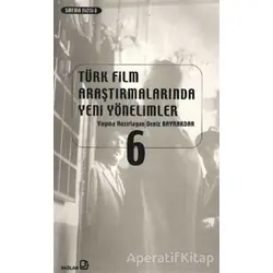 Türk Film Araştırmalarında Yeni Yönelimler 6 - Kolektif - Bağlam Yayınları