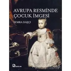 Avrupa Resminde Çocuk İmgesi - Semra Daşçı - Bağlam Yayınları