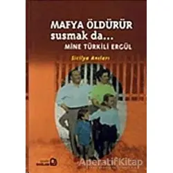 Mafya Öldürür Susmak da... - Mine Türkili Ergül - Bağlam Yayınları