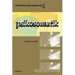 Psikosomatik - Psikanaliz Buluşmaları 3 - Kolektif - Bağlam Yayınları
