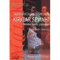 Alevi - Bektaşi Kültüründe Kırklar Semahı - Neşe Ayışıt Onatça - Bağlam Yayınları