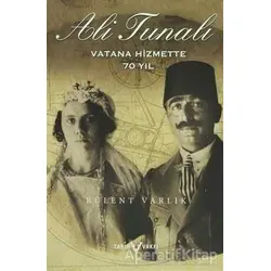 Ali Tunalı Vatana Hizmette 70 Yıl - M. Bülent Varlık - Tarih Vakfı Yurt Yayınları