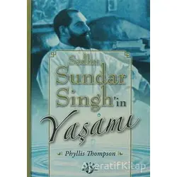 Sadhu Sundar Singh’in Yaşamı - Phyllis Thompson - Haberci Basın Yayın