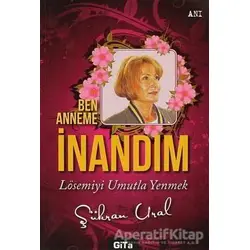 Ben Anneme İnandım - Şükran Ural - Gita Yayınları