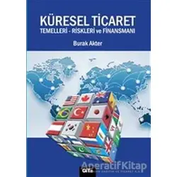 Küresel Ticaret : Temelleri Riskleri ve Finansmanı - Burak Akter - Gita Yayınları