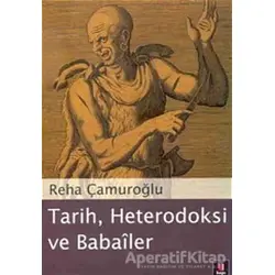 Tarih, Heterodoksi ve Babailer - Reha Çamuroğlu - Kapı Yayınları