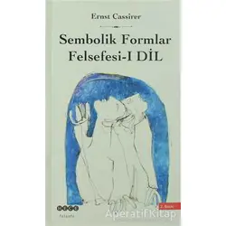 Sembolik Formlar Felsefesi 1 - Dil - Ernst Cassirer - Hece Yayınları