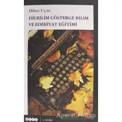 Dilbilim Gösterge Bilim ve Edebiyat Eğitimi - Hilmi Uçan - Hece Yayınları