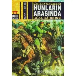 Hunların Arasında Kölelikten Kahramanlığa - Geza Gardonyi - Yurt Kitap Yayın