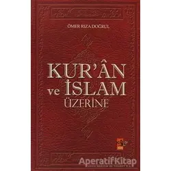 Kur’an ve İslam Üzerine - Ömer Rıza Doğrul - Ağaç Kitabevi Yayınları