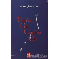 Tanrı’nın Gül Cemal’ini Öp - Mustafa Mestur - Ağaç Kitabevi Yayınları