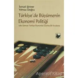 Türkiye’de Büyümenin Ekonomi Politiği - İsmail Şiriner - Dipnot Yayınları