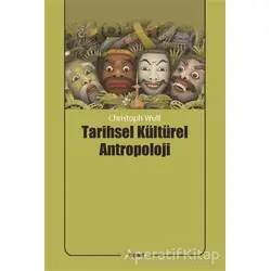 Tarihsel Kültürel Antropoloji - Christoph Wulf - Dipnot Yayınları
