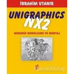 Unigraphics NX2 Mekanik Modelleme ve Montaj - İbrahim Utanır - Asil Yayın Dağıtım
