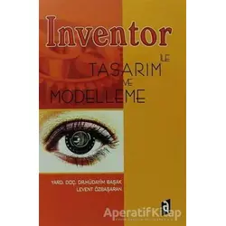 İnventor ile Tasarım ve Modelleme - Hüdayim Başak - Asil Yayın Dağıtım
