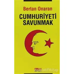 Cumhuriyeti Savunmak - Bertan Onaran - Asya Şafak Yayınları