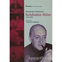 Felsefeden Edebiyata Selahattin Hilav - Selahattin Bağdatlı - Chiviyazıları Yayınevi