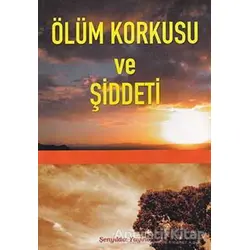 Ölüm Korkusu ve Şiddeti - İmam-ı Gazali - Şenyıldız Yayınevi